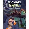 Michael the Wildlife Detective and the Haunted Mansion