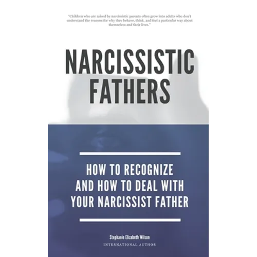 Narcissistic Fathers - How To Recognize And How To Deal With Your Narcissist Father