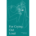 For Crying Out Loud