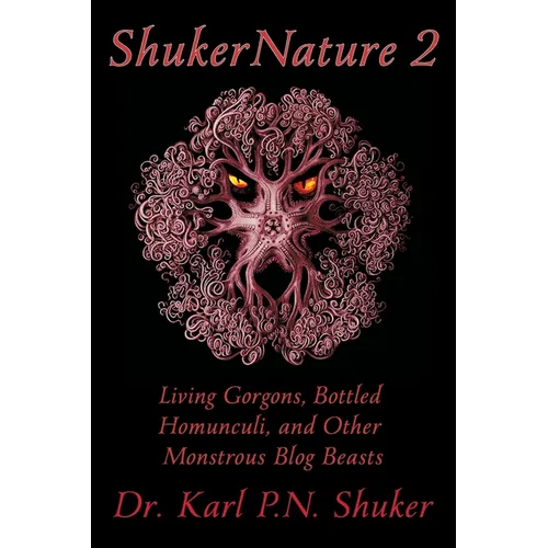 ShukerNature (Book 2): Living Gorgons, Bottled Homunculi, and Other Monstrous Blog Beasts