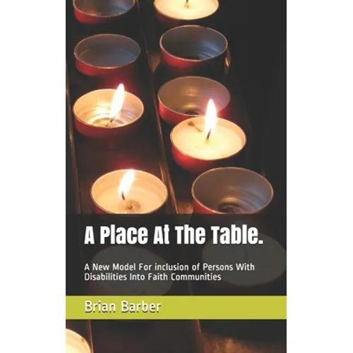 A Place At The Table.: A New Model For inclusion of Persons With Disabilities Into Faith Communities