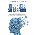 Reconecte su Cerebro: Cómo Hackear su Mente para Dejar de Pensar Demasiado, Reducir la Ansiedad y Mejorar su Vida