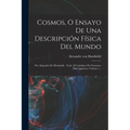 Cosmos, O Ensayo De Una Descripción Física Del Mundo: Por Alejandro De Humboldt . Trad. Al Castellano Por Francisco Diáz Quintero, Volume 1...
