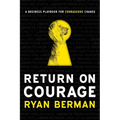 Return on Courage: A Business Playbook for Courageous Change