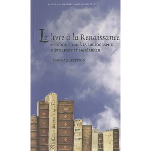 Le Livre a la Renaissance: Introduction a la Bibliographie Historique Et Materielle
