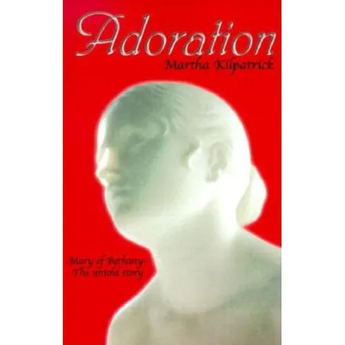 Adoration: Mary of Bethany - The Untold Story