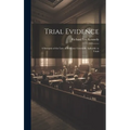 Trial Evidence; a Synopsis of the law of Evidence Generally Aplicable to Trials