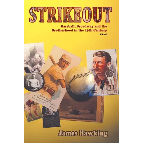 Strikeout, a Novel: Baseball, Broadway and the Brotherhood in the 19th Century