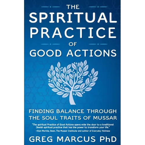 The Spiritual Practice of Good Actions: Finding Balance Through the Soul Traits of Mussar