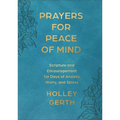 Prayers for Peace of Mind: Scripture and Encouragement for Days of Anxiety, Worry, and Stress