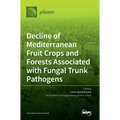 Decline of Mediterranean Fruit Crops and Forests Associated with Fungal Trunk Pathogens