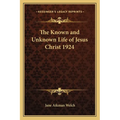 The Known and Unknown Life of Jesus Christ 1924