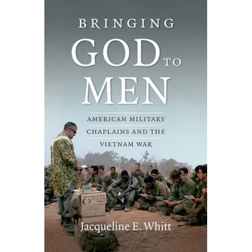 Bringing God to Men: American Military Chaplains and the Vietnam War