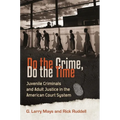 Do the Crime, Do the Time: Juvenile Criminals and Adult Justice in the American Court System