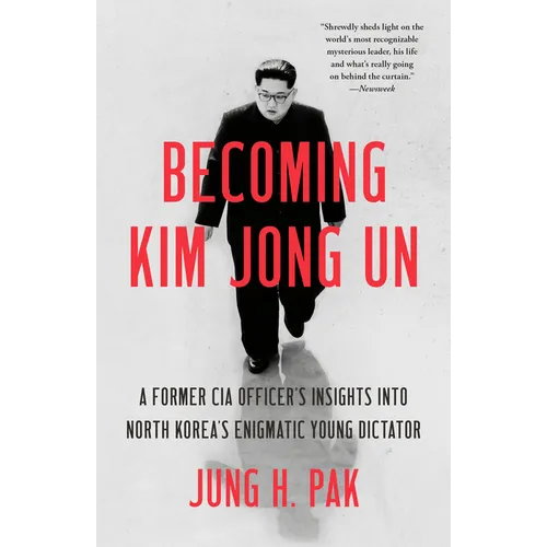 Becoming Kim Jong Un: A Former CIA Officer's Insights into North Korea's Enigmatic Young Dictator