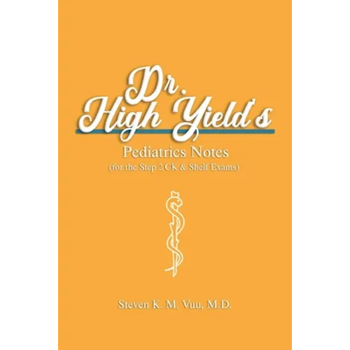 Dr. High Yield's Pediatrics Notes (for the Step 2 CK & Shelf Exams)