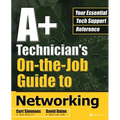 A+ Technician's On-The-Job Guide to Networking