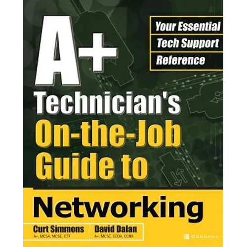 A+ Technician's On-The-Job Guide to Networking