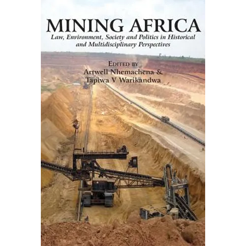 Mining Africa: Law, Environment, Society and Politics in Historical and Multidisciplinary Perspectives