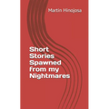 Short Stories Spawned from my Nightmares