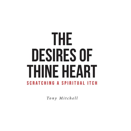 The Desires of Thine Heart-Scratching a Spiritual Itch