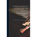 A Selection of Cases on the law of Contracts: With a Summary of the Topics Covered by the Cases