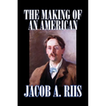 The Making of an American by Jacob A. Riis, Biography & Autobiography, History