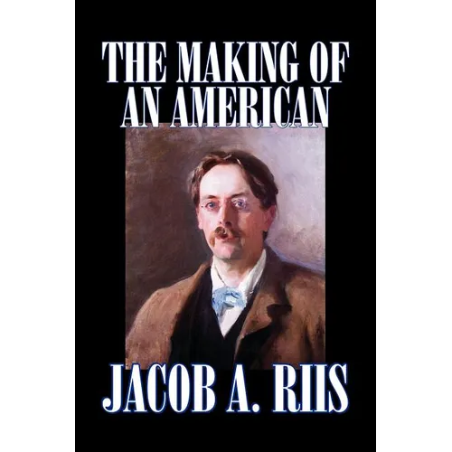 The Making of an American by Jacob A. Riis, Biography & Autobiography, History