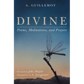 Divine: Poems, Meditations, and Prayers