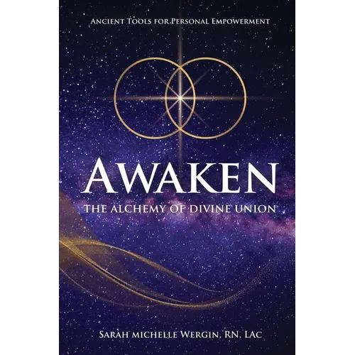 Awaken: The Alchemy of Divine Union-Ancient Tools for Personal Empowerment
