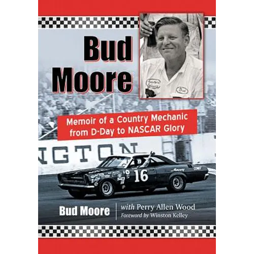 Bud Moore: Memoir of a Country Mechanic from D-Day to NASCAR Glory