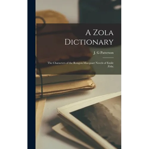 A Zola Dictionary; the Characters of the Rougon-Macquart Novels of Emile Zola;