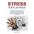 Stress Explained: Stress Overview, Causes, Types, Management, Prevention, Common Stressors, History, Effects, Dealing with Stress - Rela