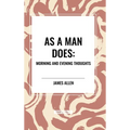 As a Man Does: Morning and Evening Thoughts