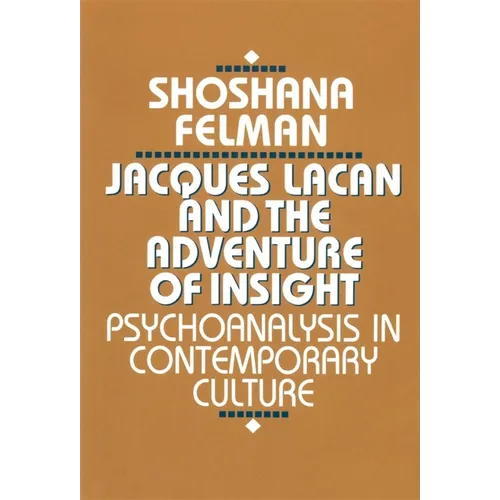 Jacques Lacan and the Adventure of Insight: Psychoanalysis in Contemporary Culture
