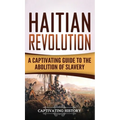 Haitian Revolution: A Captivating Guide to the Abolition of Slavery