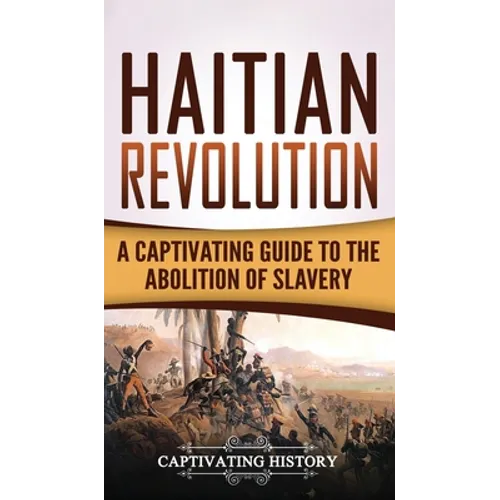 Haitian Revolution: A Captivating Guide to the Abolition of Slavery