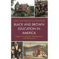 Black and Brown Education in America: Integration in Schools, Neighborhoods, and Communities