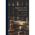 Manual Del Abogado: O Elementos De Derecho Español...