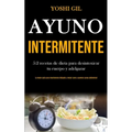 Ayuno Intermitente: 5:2 recetas de dieta para desintoxicar tu cuerpo y adelgazar (La mejor guía para mantenerse delgado y mejor sano y quemar grasa ab
