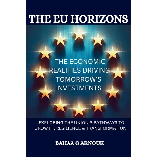 The EU Horizons The Economic Realities Driving Tomorrow's Investments: Exploring the Union's Pathways to Growth, Resilience, and Transformation