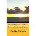 Le grandi poesie italiane - Antologia di grandi poeti da Dante a Saba