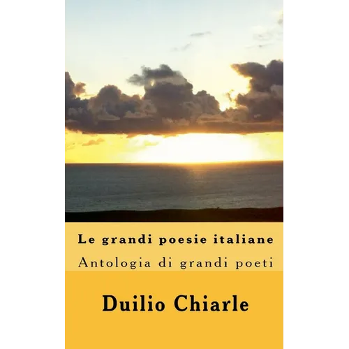 Le grandi poesie italiane - Antologia di grandi poeti da Dante a Saba