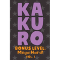 Kakuro Bonus Level: Mega Hard! Vol. 1: Play Kakuro Grid Very Hard Level Number Based Crossword Puzzle Popular Travel Vacation Games Japanese Mathemati