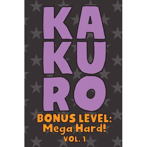 Kakuro Bonus Level: Mega Hard! Vol. 1: Play Kakuro Grid Very Hard Level Number Based Crossword Puzzle Popular Travel Vacation Games Japanese Mathemati