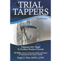Trial Tappers: TAPPING LIFE'S TRIALS TO PRODUCE POSITIVE GROWTH 12 Tools to Survive Trials from Health and Finance or Traumas from Sex Abuse to Suicid