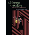 Meaning of Folklore: The Analytical Essays of Alan Dundes