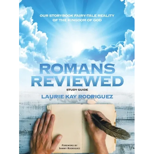 Romans Reviewed: Our Storybook Fairy-Tale Reality of the Kingdom of God