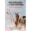 Gun Violence and Gun Control: Critical Engagements