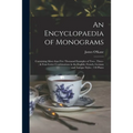 An Encyclopaedia of Monograms: Containing More Than Five Thousand Examples of Two-, Three-, & Four-letter Combinations in the English, French, German